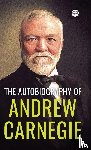 Carnegie, Andrew - The Autobiography of Andrew Carnegie (Deluxe Library Edition)