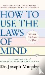 Joseph Murphy - How to Use the Laws of Mind