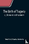 Wilhelm Nietzsche, Friedrich - The Birth of Tragedy; or, Hellenism and Pessimism