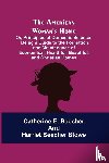 E Beecher, Catherine, Stowe, Professor Harriet Beecher - The American Woman's Home