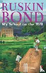 Bond, Ruskin - My School on the Hill
