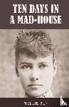 Bly, Nellie - Ten Days in a Mad-House