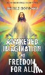 Goddard, Neville - Awakened Imagination and Freedom for All