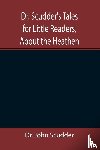 John Scudder, Dr - Dr. Scudder's Tales for Little Readers, About the Heathen.
