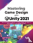 Tykoski, Scott - Mastering Game Design with Unity 2021