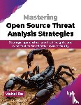 Rai, Vishal - Mastering Open Source Threat Analysis Strategies