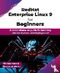 Kumar, Vishesh, Mehra, Geetanjali - RedHat Enterprise Linux 9 for Beginners