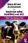 Sinha, Abhisek - Event-Driven Architecture for Beginners using RabbitMQ and .NET