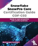 Kannaiyan, Balamurugan - Snowflake SnowPro Core Certification Guide COF-C02