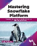 Kelgaonkar, Pooja - Mastering Snowflake Platform