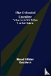 Wilder Goodwin, Maud - The Colonial Cavalier; or Southern Life before the Revolution