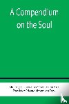 Al-Husayn Ibn `Abdallah Ibn Sina, Abu - A Compendium on the Soul