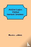 LeBlanc, Maurice - Arsene Lupin versus Herlock Sholmes