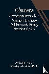 O Nance Wesley Hamilton Peck, Willis - Glaucoma; A Symposium Presented at a Meeting of the Chicago Ophthalmological Society, November 17, 1913