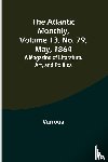 Various - The Atlantic Monthly, Volume 13, No. 79, May, 1864; A Magazine of Literature, Art, and Politics