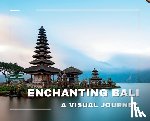 Bansal, Hemant - Enchanting Bali A Visual Journey