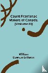 Dawson Lesueur, William - Count Frontenac; Makers of Canada, (Volume III)