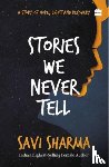 Sharma, Savi - Stories We Never Tell