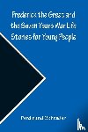 Schrader, Ferdinand - Frederick the Great and the Seven Years War Life Stories for Young People