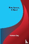 Day, Holman - King Spruce, A Novel