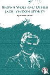 London, Jack - Brown Wolf and Other Jack London Stories