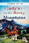 Bird, Isabella Lucy - A Lady's Life in the Rocky Mountains