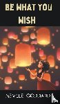 Goddard, Neville - Be What You Wish
