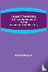 Naquet, Alfred - Legal Chemistry; A Guide to the Detection of Poisons, Examination of Tea, Stains, Etc.