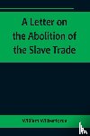 Wilberforce, William - A Letter on the Abolition of the Slave Trade; Addressed to the freeholders and other inhabitants of Yorkshire