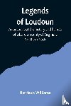 Williams, Harrison - Legends of Loudoun ;An account of the history and homes of a border county of Virginia's Northern Neck