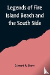 R. Shaw, Edward - Legends of Fire Island Beach and the South Side