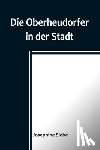 Siebe, Josephine - Siebe, J: Oberheudorfer in der Stadt; Allerlei heitere Gesch