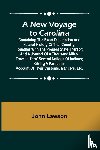 Lawson, John - A New Voyage to Carolina ; Containing the exact description and natural history of that country; together with the present state thereof; and a journal of a thousand miles, travel'd thro' several nations of Indians; giving a particular account of th