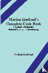 Harland, Marion - Marion Harland's Complete Cook Book; A Practical and Exhaustive Manual of Cookery and Housekeeping
