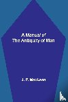 P. Maclean, J. - A Manual of the Antiquity of Man