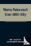 Camille Samson, James, Gsiller, Carl von - Gsiller, C: Meine Reise nach Siam 1888-1889.; Aufzeichnungen