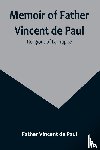 Vincent de Paul, Father - Memoir of Father Vincent de Paul; religious of La Trappe