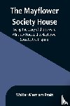 Merriam Pratt, Walter - The Mayflower Society House; Being the story of the Edward Winslow House, the Mayflower Society, the Pilgrims