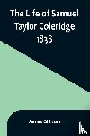 Gillman, James - The Life of Samuel Taylor Coleridge