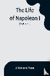 Holland Rose, J. - The Life of Napoleon I (Volume 1)