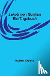 Walser, Robert - Walser, R: Jakob von Gunten