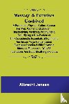 Jensen, Albrecht - Massage & Exercises Combined; A permanent physical culture course for men, women and children; health-giving, vitalizing, prophylactic, beautifying; a new system of the characteristic essentials of gymnastic and Indian Yogis concentration exercises 