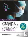 Saxena, Richa - Tips & Tricks in Operative Obstetrics & Gynecology for MRCOG