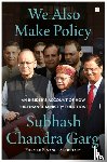 Garg, Subhash Chandra - We Also Make Policy
