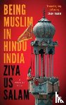 Salam, Ziya Us - Being Muslim in Hindu India
