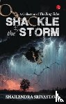 Srivastava, Shailendra - Shackle the Storm