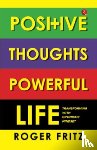 Fritz, Roger - Positive Thoughts Powerful Life