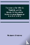 D' Aulnoy, Madame - La cour et la ville de Madrid vers la fin du XVIIe siècle; Relation du voyage d'Espagne par la comtesse d'Aulnoy