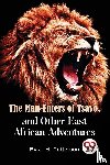 Patterson, D. S. O. Lieut. -Col. J. H. - The Man -Eaters of Tsavo and Other East African Adventures