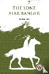 Grey, Zane - The Lone Star Ranger: A Romance Of The Border